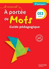 Le nouvel A portée de mots, français CE2, cycle 2 : guide pédagogique : nouveaux programmes 2016 - Philippe Bourgouint