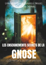 Les enseignements secrets de la Gnose : Guide pratique d'initiation gnostique - Puyou de Pouvourville, Georges-Albert