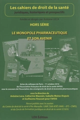 Cahiers de droit de la santé (Les), hors série. Le monopole pharmaceutique et son avenir : actes du colloque de Paris, 11 octobre 2016