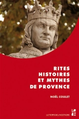 Rites, histoires et mythes de Provence - Noël Coulet