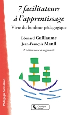 7 facilitateurs à l'apprentissage : vivre du bonheur pédagogique - Léonard Guillaume