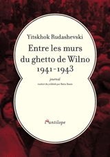 Entre les murs du ghetto de Wilno 1941-1943 : journal - Yitskhok Rudashevski
