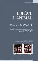 Espèce d'animal : adapté du roman The flight of the cassowary de John LeVert : théâtre - Douglas Maxwell