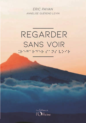 Regarder sans voir : itinéraire d'un malvoyant - Eric Payan