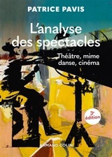 L'analyse des spectacles : théâtre, mime, danse, danse-théâtre, cinéma - Patrice Pavis