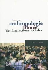 Pour une anthropologie filmée des interactions sociales - Christian Lallier