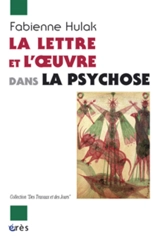 La lettre et l'oeuvre dans la psychose - Fabienne Hulak