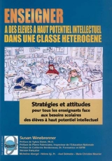Enseigner à des élèves à haut potentiel intellectuel dans une classe hétérogène : stratégies et attitudes pour tous les enseignants face aux besoins scolaires des élèves à haut potentiel intellectuel - Susan Winebrenner