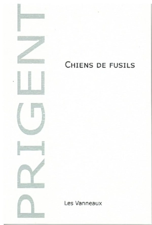 Chiens de fusils : poème - Patrick Prigent