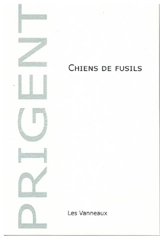 Chiens de fusils : poème - Patrick Prigent