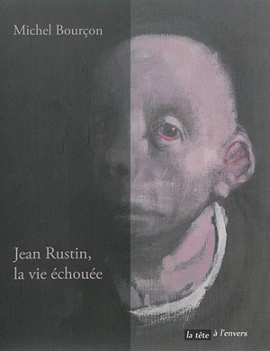 Jean Rustin, la vie échouée - Michel Bourçon