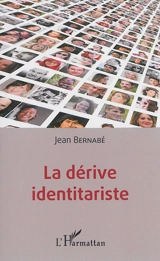 La dérive identitariste - Jean Bernabé