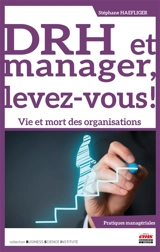 DRH et manager, levez-vous ! : vie et mort des organisations - Stéphane Haefliger