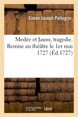 Medée et Jason, tragedie. Remise au théâtre le 1er mai 1727 - Simon-Joseph Pellegrin
