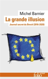 La grande illusion : journal secret du Brexit (2016-2020) - Michel Barnier