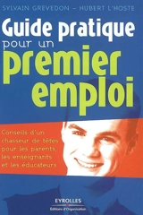 Guide pratique pour un premier emploi : conseils d'un chasseur de têtes pour les parents, les enseignants et les éducateurs - Sylvain Grevedon