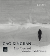 Esprit errant, pensée méditative : oeuvre complète - Xingjian Gao