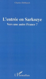 L'entrée en Sarkozye : vers une autre France ? - Charles Debbasch