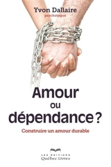 Amour ou dépendance ? : construire un amour durable - Yvon Dallaire