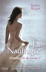 D'amour et de haine. Vol. 1. La naufragée - Sonia Alain