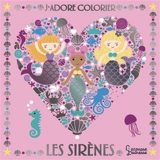 J'adore colorier : les sirènes - Lizzie Preston