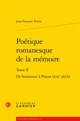 Poétique romanesque de la mémoire. Vol. 2. De Senancour à Proust (XIXe siècle) - Jean-François Perrin