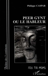 Peer Gynt ou Le hâbleur - Philippe Caspar