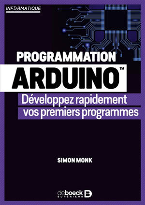 Programmation Arduino : développez rapidement vos premiers programmes - Simon Monk