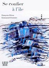 Se confier à l'île : pensées croisées sur Ouessant - Françoise Péron