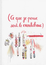 Ce que je pense sent le caoutchouc : carnet de croquis 2004-2014 - Nelly Maurel