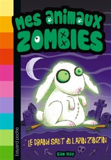 Mes animaux zombies. Vol. 5. Le grand saut du lapin zinzin - Sam Hay