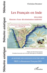 Les Français en Inde : 1914-1962 : histoire d'une décolonisation maîtrisée - Christian Brumter