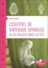 Essentiel de vannerie spiralée & les veillées d'antan - Didier Chabot