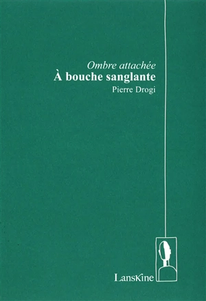 Ombre attachée-A bouche sanglante - Pierre Drogi