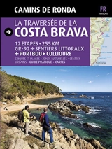 La traversée de la Costa Brava : 12 étapes, 255 km GR-92 + sentiers littoraux + Portbou-Collioure : criques et plages, zones naturelles, centres urbains, guide pratique + cartes - Sergi Lara