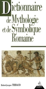 Dictionnaire de mythologie et de symbolique romaine - Robert-Jacques Thibaud