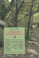 La nature en Midi-Pyrénées : forêts, eaux, lacs, montagnes, plaines, coteaux, faune, causses, plantations, gravières, zones humides, canaux, torrents, rivières, parcs, piémonts, plateaux, collines, flore, zones urbaines... - Jean Ramière