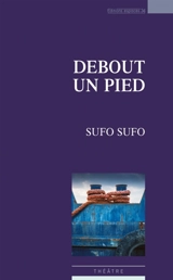 Debout un pied : théâtre - Denis Sufo Sufo