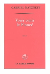 Voici venir le fiancé - Gabriel Matzneff