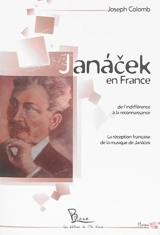 Janacek en France ou De l'indifférence à la reconnaissance : la réception française de la musique de Janacek - Joseph Colomb