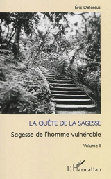 Sagesse de l'homme vulnérable. Vol. 2. La quête de la sagesse - Eric Delassus