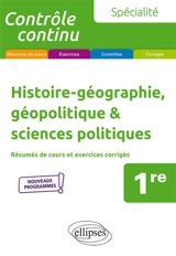 Histoire-géographie, géopolitique & sciences politiques 1re, spécialité : résumés de cours et exercices corrigés : nouveaux programmes - Gilles Martinez