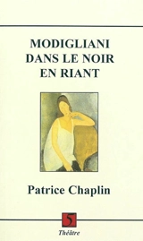Modigliani dans le noir en riant - Patrice Chaplin
