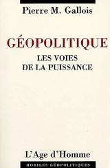 Géopolitique : les voies de la puissance - Pierre-Marie Gallois