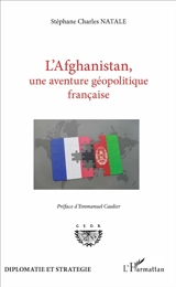 L'Afghanistan, une aventure géopolitique française - Stéphane-Charles Natale