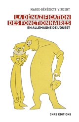 La dénazification des fonctionnaires en Allemagne de l'Ouest : épuration et réintégration, 1945-1974 - Marie-Bénédicte Vincent