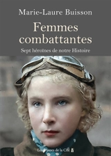 Femmes combattantes : sept héroïnes de notre histoire - Marie-Laure Buisson