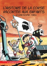 L'histoire de la Corse racontée aux enfants. Vol. 6. La Corse du futur - Lisa d' Orazio