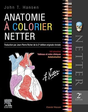 Anatomie à colorier Netter : 162 planches, tableaux cliniques, autoévaluation - John T. Hansen