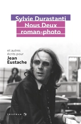 Nous deux roman-photo : et autres écrits pour Jean Eustache - Sylvie Durastanti